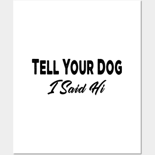 Tell Your Dog I Said Hi Posters and Art